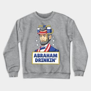 Abraham Drinking Funny Drinking Shirt Crewneck Sweatshirt